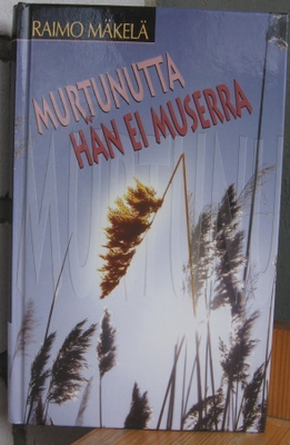 Raimo Mäkelä: Murtunutta Hän ei muserra, PerusSanoma 2006.