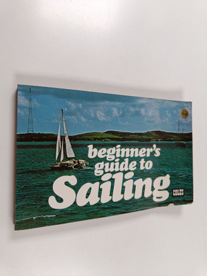 Arthur Sadler : Beginner's guide to sailing