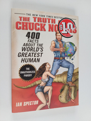 Ian Spector : The truth about Chuck Norris : 400 facts ab...