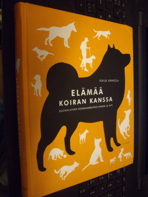 Kaija Unhola : Elämää koiran kanssa (1 p. 2014) SIS.PK !
