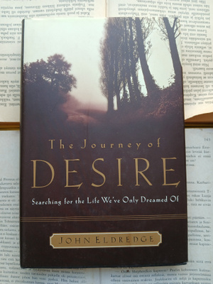 John Eldredge - The Journey of Desire: Searching for the...