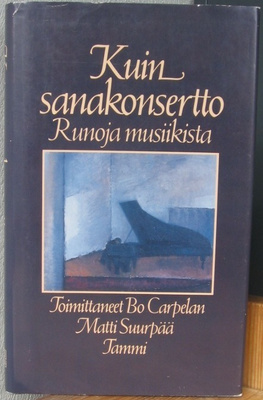 Bo Carpelan & Matti Suurpää (t.): Kuin sanakonsertto. 202 s.