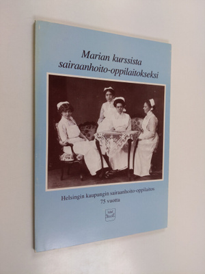 Marian kurssista sairaanhoito-oppilaitokseksi : Helsingin...