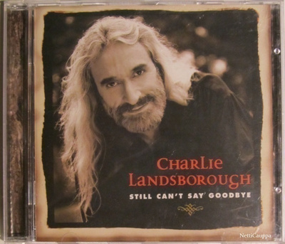 Charlie Landsborough • Still Can't Say Goodbye CD