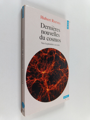 Hubert Reeves : Dernieres nouvelles du cosmos : Vers la p...