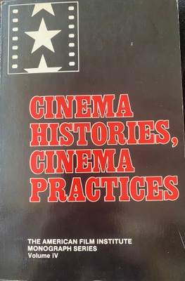 Cinema Histories, Cinema Practices. AFI Monograph