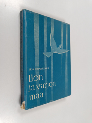 Irja Kilpeläinen : Ilon ja varjon maa