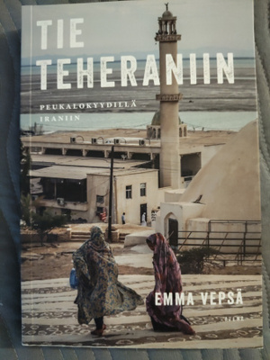Emma Vepsä: Tie Teheraniin, peukalokyydillä Iraniin