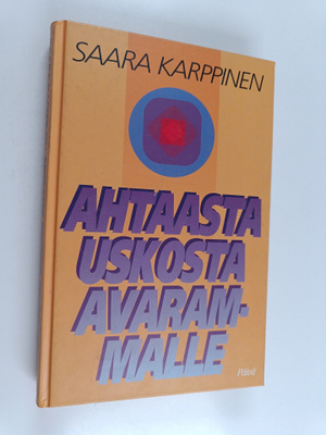 Saara Karppinen : Ahtaasta uskosta avarammalle : kokemuks...