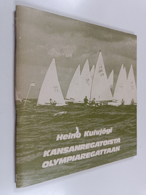 Heino Kuivjogi : Kansanregatoista olympiaregattaan : purj...