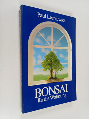 Paul Lesniewicz : Bonsai fur die Wohnung