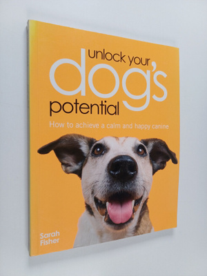 Sarah Fisher : Unlock Your Dogs Potential