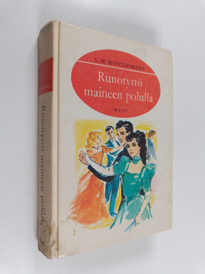 L. M. Montgomery : Runotyttö maineen polulla