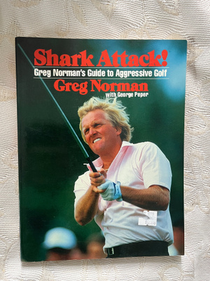 Shark Attack!: Greg Norman's Guide to Aggressive Golf