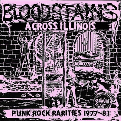 Bloodstains Across Illinois - Punk Rock Rarities 1977-83