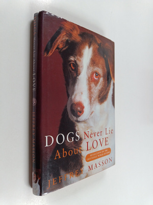 Jeffrey Moussaieff Masson : Dogs Never Lie about Love : R...