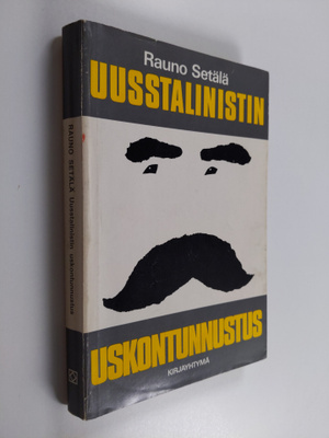Rauno Setälä : Uusstalinistin uskontunnustus : lähtökohti...