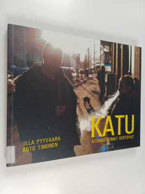 Arto Timonen ym. : Katu : asunnottomat kertovat