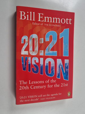 Bill Emmott : 20:21 Vision - The Lessons of the 20th Cent...