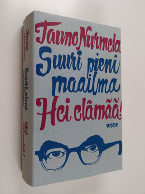 Tauno Nurmela : Suuri pieni maailma ; Hei elämää!