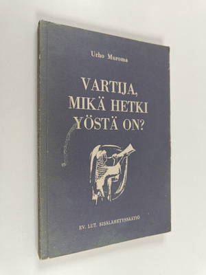 Urho Muroma : Vartija, mikä hetki yöstä on? : kirjoitettu...