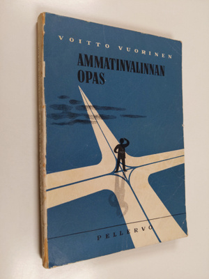 Voitto Vuorinen : Ammatinvalinnan opas - ohjeita nuorille...