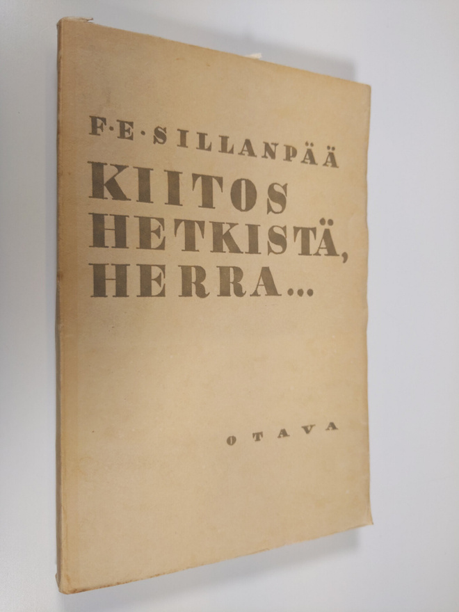 F. E. Sillanpää : Kiitos hetkistä, Herra : erään minän ny...
