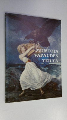 Sampo Ahto : Muistoja vapauden teiltä : muistomerkkejä vu...