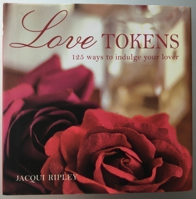LOVE TOKENS, 125 WAYS TO INDULGE YOUR LOVER
