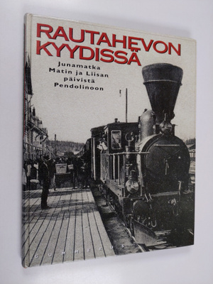 Seppo Ahonen ym. : Rautahevon kyydissä - junamatka Matin ...