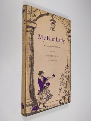 Alan Jay Lerner : My fair lady : efter Bernard Shaws Pygm...