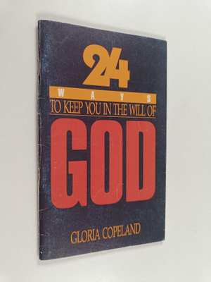 Gloria Copeland : 24 Ways to Keep You in the Will of God