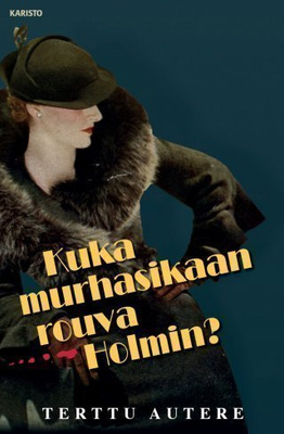 Terttu Autere : Kuka murhasikaan rouva Holmin