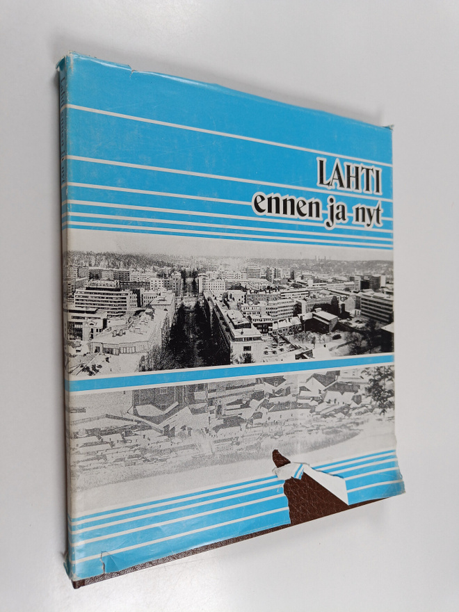 Lahti ennen ja nyt = Lahtis förr och nu = Lahti then and now