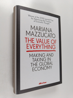 Mariana Mazzucato : The Value of Everything : Making and ...