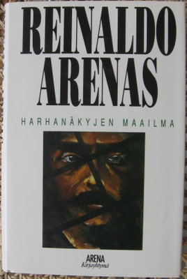 Reinaldo Arenas: Harhanäkyjen maailma.