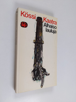 Kössi Kaatra : Alhaisolauluja : valitut runot vuosilta l9...
