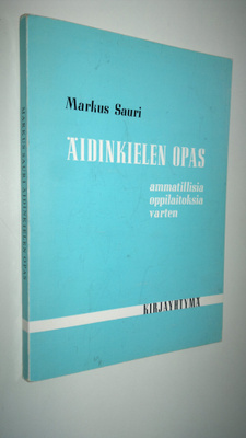 Markus Sauri : Äidinkielen opas ammatillisia oppilaitoksi...