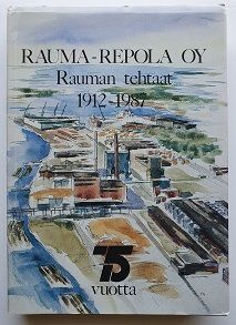 Juha Vahe: Rauma-Repola Oy - Rauman tehtaat 1912-1987