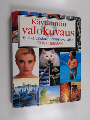 John Freeman : Käytännön valokuvaus : kuinka valokuvat on...