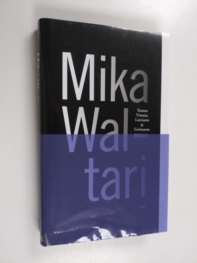 Mika Waltari ym. : Totuus Virosta, Latviasta ja Liettuasta