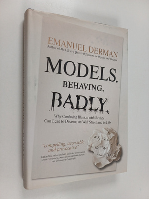 Emanuel Derman : Models Behaving Badly - How Confusing Il...
