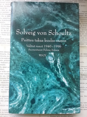 Solveig von Schoultz - Puitten takaa kuulee meren: valitut..