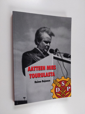 Raimo Rajanen : Aatteen mies Tourulasta
