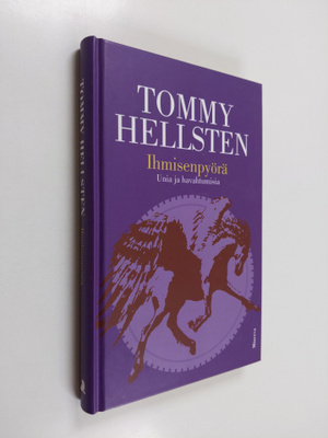 Tommy Hellsten : Ihmisenpyörä : unia ja havahtumisia