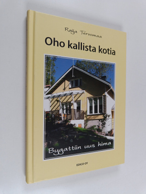 Raija Tervomaa : Oho kallista kotia : bygattiin uus hima ...