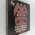 Luiz Boglar ym. : Arte indigena desde Mexico hasta Peru - pikkukuva 1