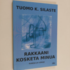 Tuomo Silaste : Rakkaani, kosketa minua : runoja ja loruja - pikkukuva 1