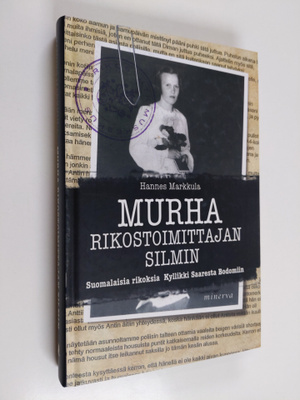 Hannes Markkula : Murha rikostoimittajan silmin : suomala...