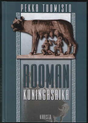 Pekka Tuomisto: Rooman kuningasaika (sid. Karisto 2001)